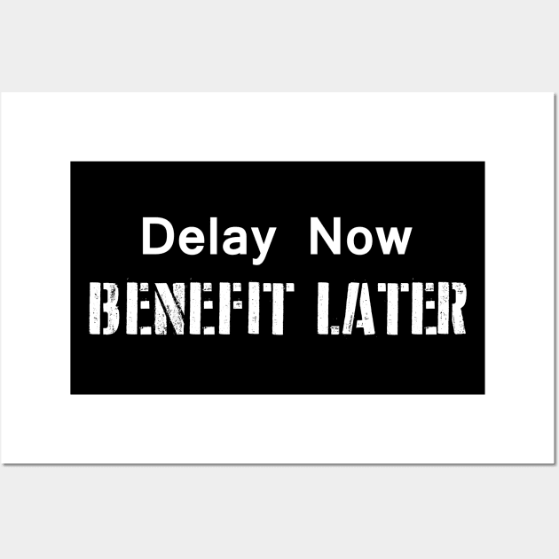 Delay Now, Benefit Later Wall Art by esskay1000